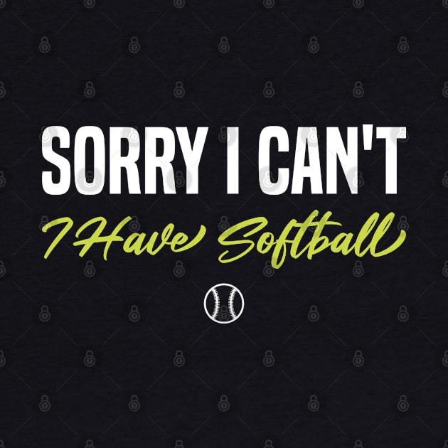 Softball Player Sorry I Can't I Have Softball by FOZClothing